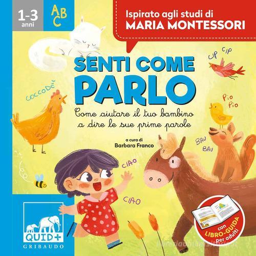 Senti come parlo. Come aiutare il tuo bambino a dire le sue prime parole. Ispirato agli studi di Maria Montessori di Barbara Franco, Anna Biavati-Smith edito da Gribaudo