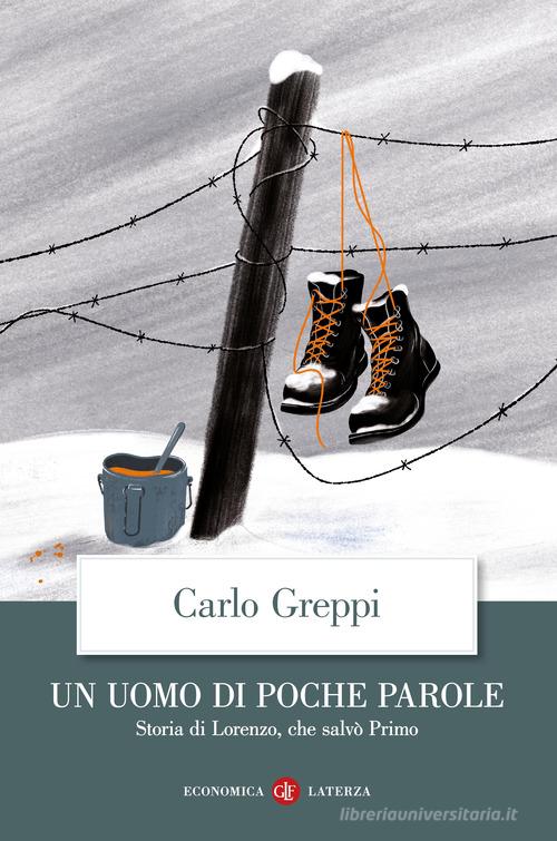 Un uomo di poche parole. Storia di Lorenzo, che salvò Primo di Carlo Greppi edito da Laterza
