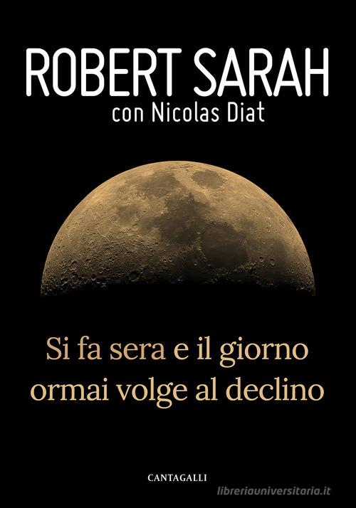 Si fa sera e il giorno ormai volge al declino di Robert Sarah, Nicolas Diat edito da Cantagalli
