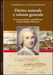 Diritto naturale e volontà generale. Il contrattualismo repubblicano di Jean-Jacques Rousseau di Gabriella Silvestrini edito da Claudiana