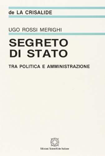 Segreto di Stato tra politica e amministrazione di Ugo Rossi Merighi edito da Edizioni Scientifiche Italiane