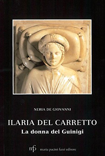 Ilaria Del Carretto. La donna del Giungi di Neria De Giovanni edito da Pacini Fazzi