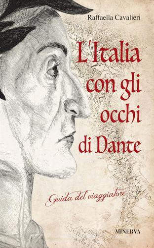 L' Italia con gli occhi di Dante. Guida del viaggiatore di Raffaella Cavalieri edito da Minerva Edizioni (Bologna)