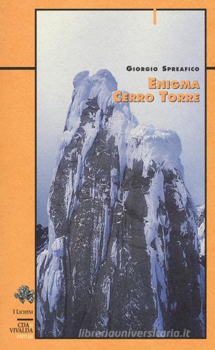 Enigma Cerro Torre di Giorgio Spreafico edito da Priuli & Verlucca