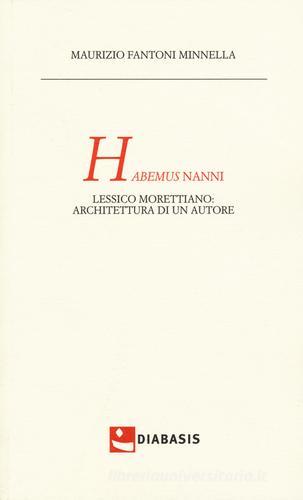 Habemus Nanni. Lessico morettiano: architettura di un autore di Maurizio Fantoni Minnella edito da Diabasis