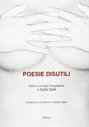 Poesie disutili di Carlo Delli edito da Bastogi Editrice Italiana