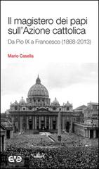 Il magistero dei papi sull'Azione cattolica. Da Pio IX a Francesco (1868-2013) di Mario Casella edito da AVE