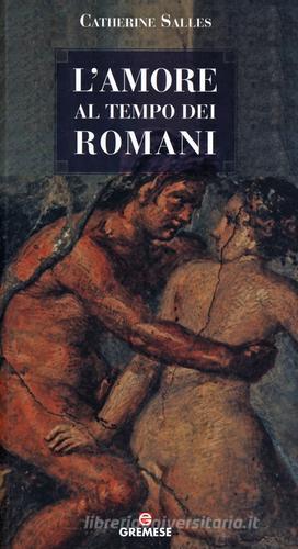 L' amore al tempo dei romani di Catherine Salles edito da Gremese Editore