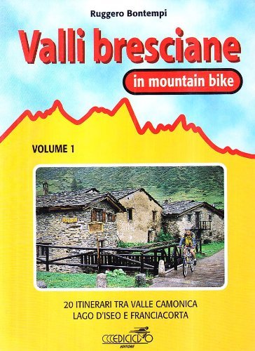 Valli bresciane in mountain bike vol.1 di Ruggero Bontempi edito da Ediciclo