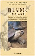 Ecuador-Galapagos. Alla metà del mondo tra passato coloniale e natura incontaminata di Ennio Francavilla, Giulia Scalettaris edito da Polaris