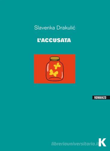 L' accusata di Slavenka Drakulic edito da Keller