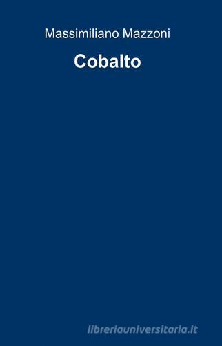 Cobalto di Massimiliano Mazzoni edito da ilmiolibro self publishing