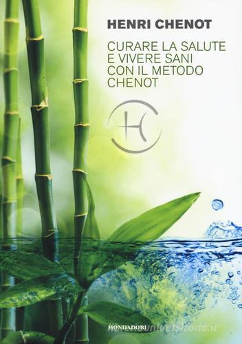 Curare la salute e vivere sani con il metodo Chenot di Henri Chenot edito da Mondadori Electa