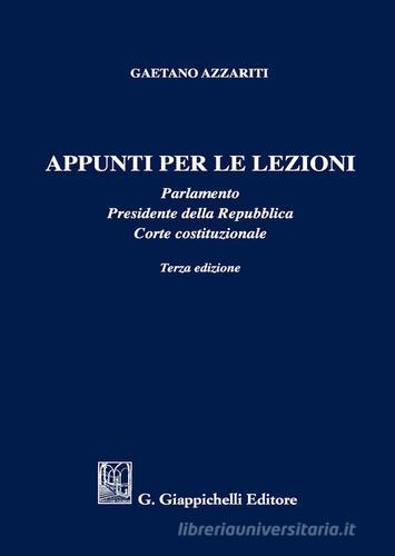 Appunti per le lezioni. Parlamento. Presidente della Repubblica. Corte costituzionale di Gaetano Azzariti edito da Giappichelli