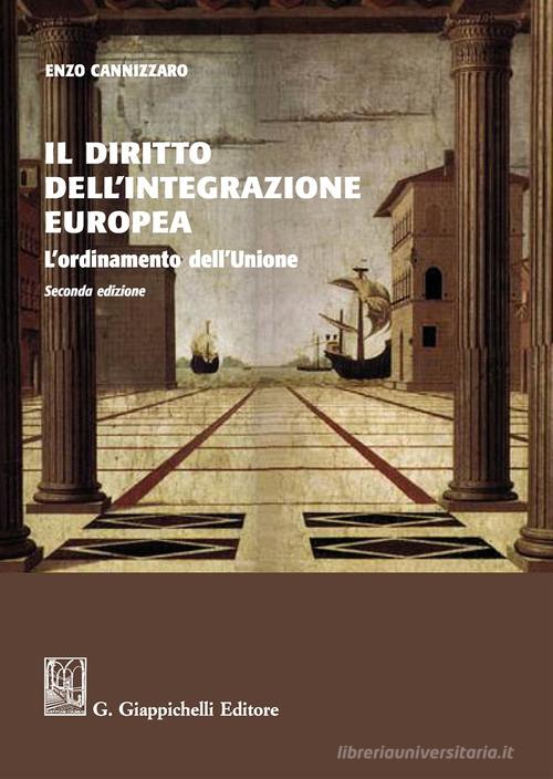 Il diritto dell'integrazione europea. L'ordinamento dell'Unione. Nuova ediz. di Enzo Cannizzaro edito da Giappichelli