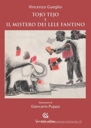 Tojo Tejo e il mistero dei Lele Fantino di Vincenzo Gueglio edito da Gammarò Edizioni
