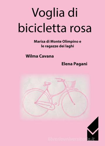 Voglia di bicicletta rosa di Elena Pagani, Wilma Cavana edito da Altromondo (Quartesolo)