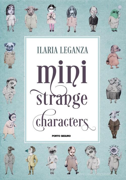 Mini strange characters. Ediz. illustrata di Ilaria Leganza edito da Porto Seguro