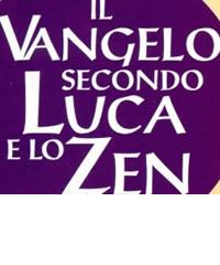 Il Vangelo secondo Luca e lo zen di Luciano Mazzocchi, Jisò Forzani edito da EDB