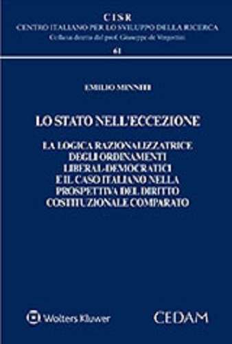 Lo Stato nell'eccezione. La logica razionalizzatrice degli ordinamenti liberal-democratici e il caso italiano nella prospettiva del diritto costituzionale comparato di Emilio Minniti edito da CEDAM