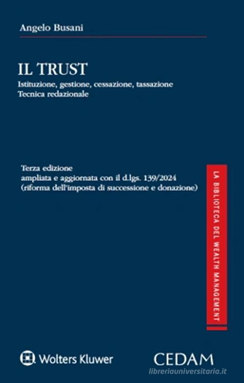 Il Trust. Istituzione, gestione, cessazione, tassazione, tecnica redazionale di Angelo Busani edito da CEDAM