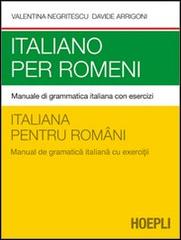 Italiano per romeni. Manuale di grammatica italiana con esercizi di Valentina Negritescu, Davide Arrigoni edito da Hoepli