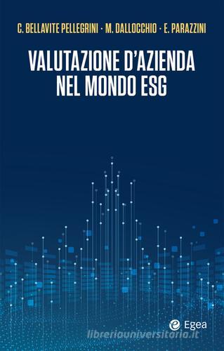 Valutazione d'azienda nel mondo ESG di Carlo Bellavite Pellegrini, Maurizio Dallocchio, Enrico Parazzini edito da EGEA