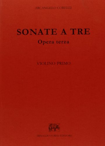 Sonate a tre, due violini e violone o arcileuto col basso per l'organo. Opera terza di Arcangelo Corelli edito da Forni