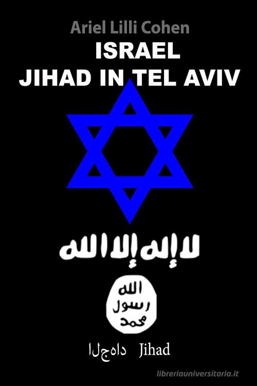 Israel Jihad in Tel Aviv. Ediz. inglese di Ariel Lilli Cohen edito da Youcanprint