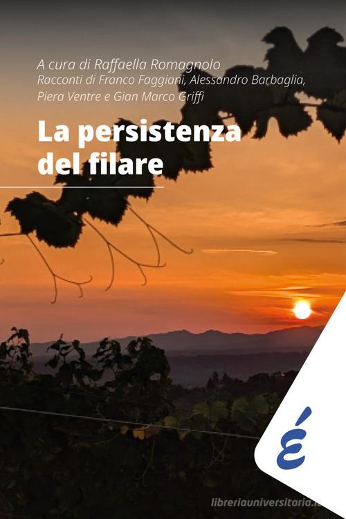 Libro La persistenza del filare di Franco Faggiani, Alessandro Barbaglia, Piera Ventre di Edizioni Epoké