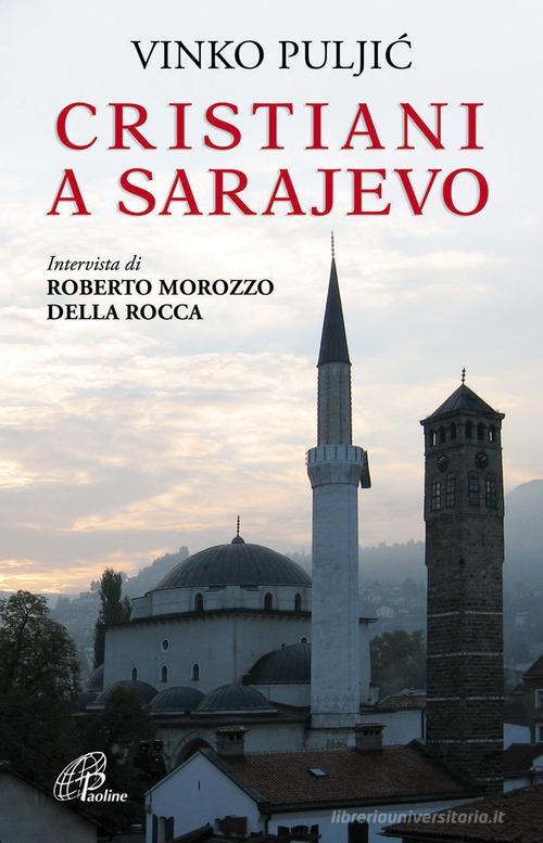 Cristiani a Sarajevo. Vinko Puljic di Roberto Morozzo Della Rocca edito da Paoline Editoriale Libri