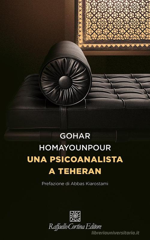 Una psicoanalista a Teheran di Gohar Homayounpour edito da Raffaello Cortina Editore
