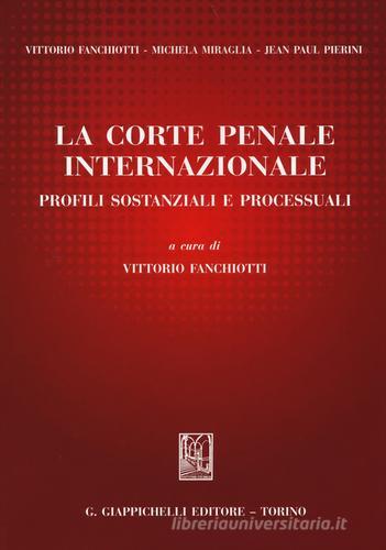 La Corte penale internazionale. Profili sostanziali e processuali edito da Giappichelli