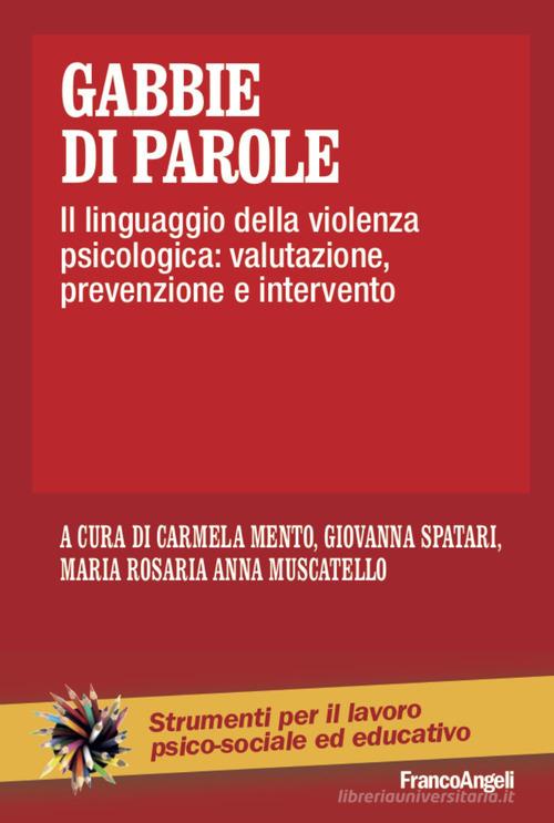 Gabbie di parole. Il linguaggio della violenza psicologica: valutazione, prevenzione e intervento edito da Franco Angeli