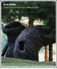 Arte Sella. The contemporary mountain. Ediz. italiana e inglese edito da Silvana
