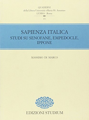 Sapienza italica. Studi su Senofane, Empedocle, Ippone di Massimo Di Marco edito da Studium