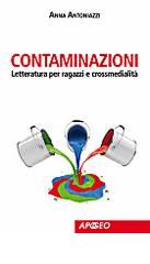 Contaminazioni. Letteratura per ragazzi e crossmedialità di Anna Antoniazzi edito da Apogeo Education