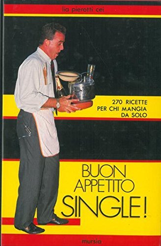Buon appetito single! di Lia Pierotti Cei edito da Ugo Mursia Editore