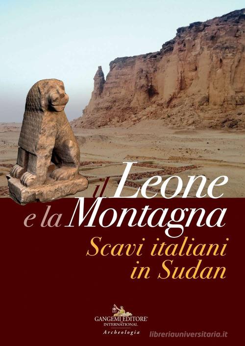 Il leone e la montagna. Scavi italiani in Sudan. Ediz. a colori edito da Gangemi Editore