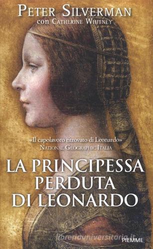 La principessa perduta di Leonardo di Peter Silverman, Catherine Whitney edito da Piemme