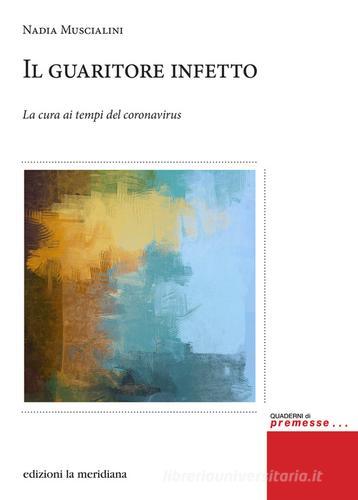 Il guaritore infetto. La cura ai tempi del coronavirus di Nadia Muscialini edito da Edizioni La Meridiana