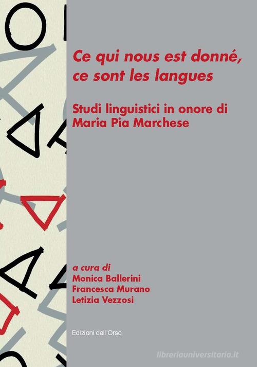 «Ce qui nous est donné, ce sont les langues». Studi linguistici in onore di Maria Pia Marchese edito da Edizioni dell'Orso