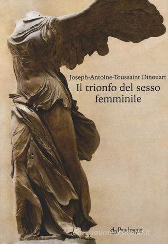 Il trionfo del sesso femminile di Joseph A. Dinouart edito da Pendragon