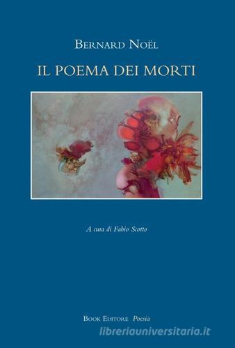 Il poema dei morti. Testo francese a fronte di Bernard Noël edito da Book Editore