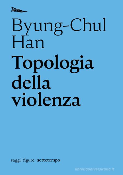 Topologia della violenza di Byung-Chul Han edito da Nottetempo