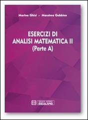 Esercizi di analisi matematica II (parte A) di Massimo Gobbino, Marina Ghisi edito da Esculapio