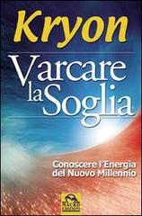 Varcare la soglia. Conoscere l'energia del nuovo millennio di Kryon edito da Macro Edizioni