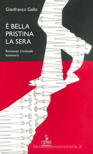 È bella Pristina la sera. Romanzo criminale kosovaro di Gianfranco Gallo edito da Cierre Edizioni