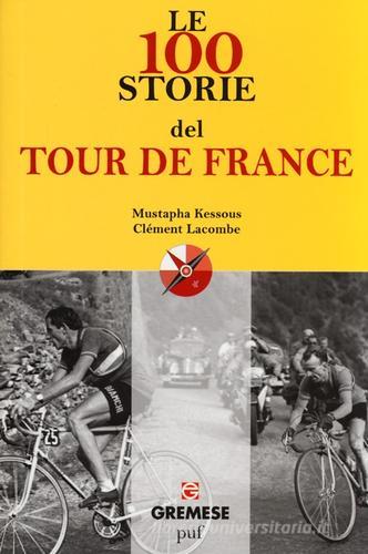 Le 100 storie del Tour de France di Mustapha Kessous, Clément Lacombe edito da Gremese Editore