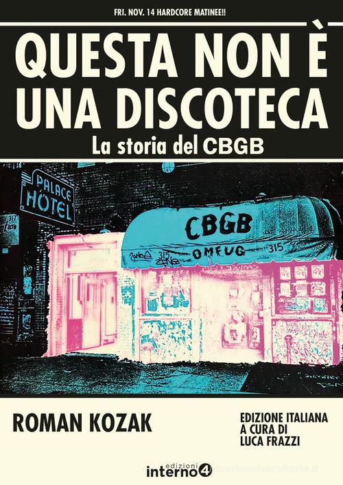 Questa non è una discoteca. La storia del CBGB di Roman Kozak edito da Edizioni Interno4